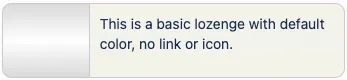 Example of a basic lozenge with default color, no link, and no icon