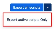 The Export active scripts Only option, from the Export all scripts button.